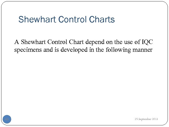 Shewhart Control Charts A Shewhart Control Chart depend on the use of IQC specimens