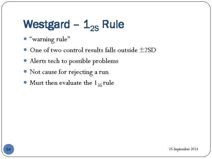 Westgard – 12 S Rule “warning rule” One of two control results falls outside