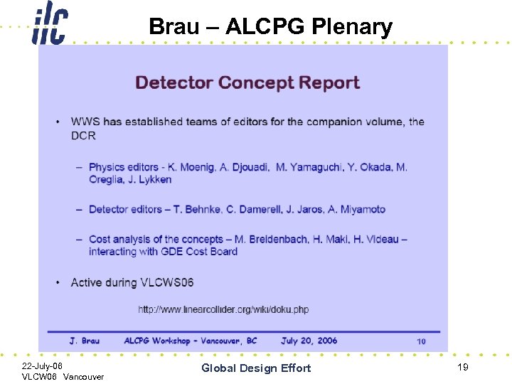 Brau – ALCPG Plenary 22 -July-06 VLCW 06 Vancouver Global Design Effort 19 