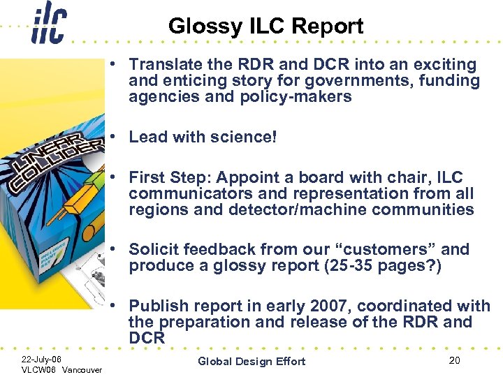 Glossy ILC Report • Translate the RDR and DCR into an exciting and enticing