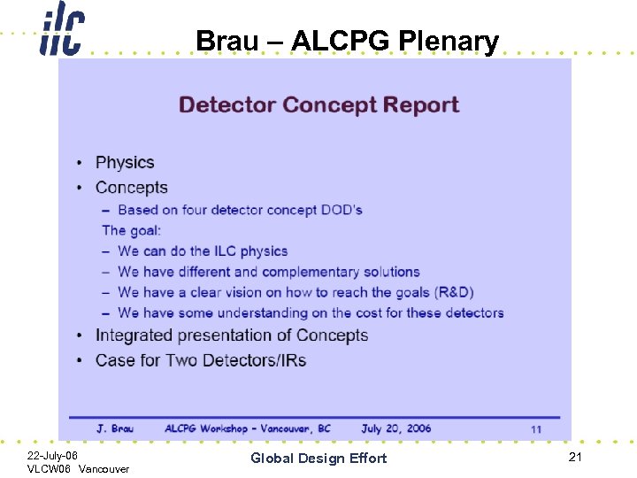 Brau – ALCPG Plenary 22 -July-06 VLCW 06 Vancouver Global Design Effort 21 