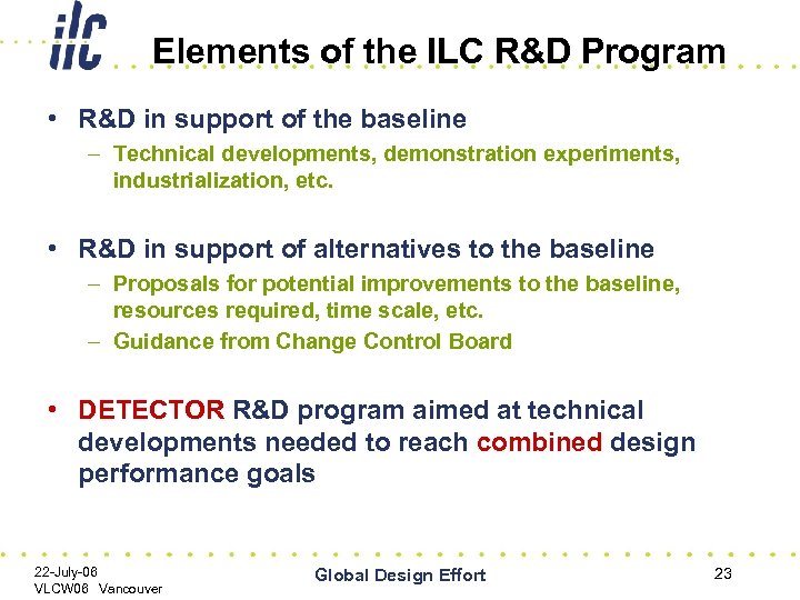 Elements of the ILC R&D Program • R&D in support of the baseline –