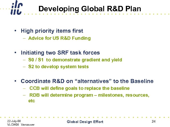 Developing Global R&D Plan • High priority items first – Advice for US R&D