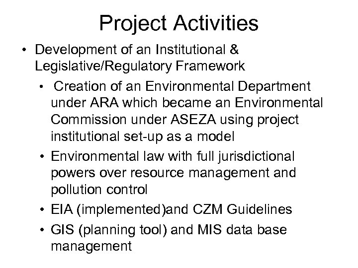 Project Activities • Development of an Institutional & Legislative/Regulatory Framework • Creation of an