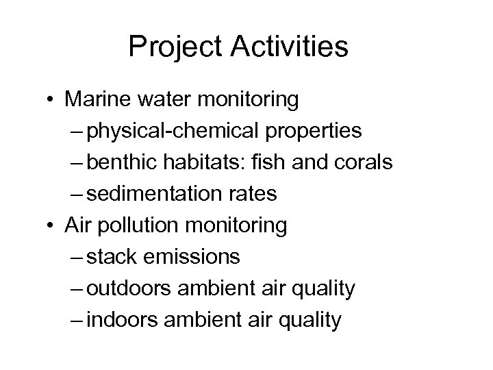 Project Activities • Marine water monitoring – physical-chemical properties – benthic habitats: fish and