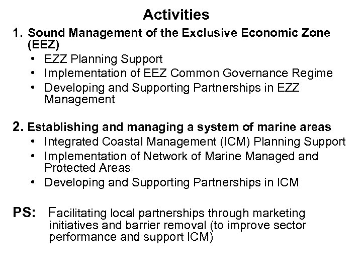 Activities 1. Sound Management of the Exclusive Economic Zone (EEZ) • EZZ Planning Support