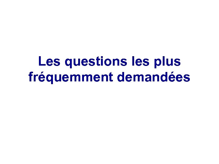 Les questions les plus fréquemment demandées 
