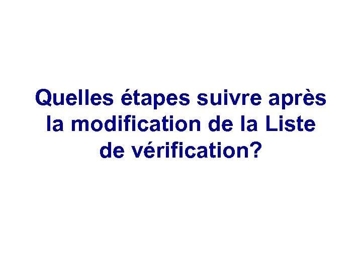 Quelles étapes suivre après la modification de la Liste de vérification? 