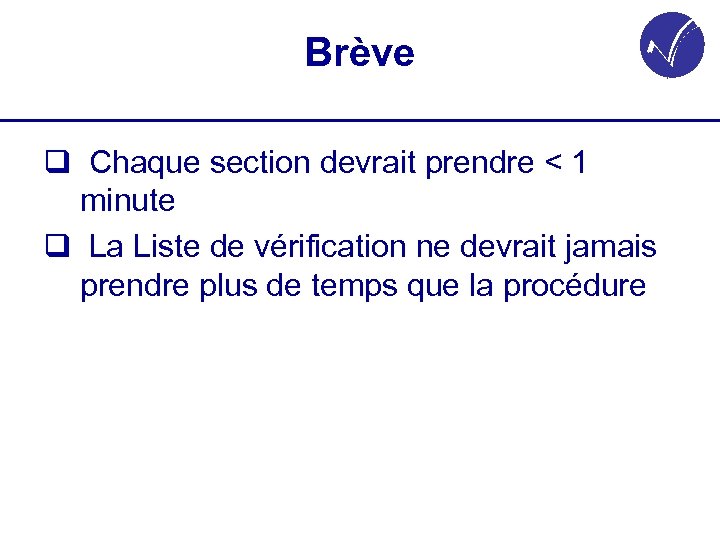 Brève q Chaque section devrait prendre < 1 minute q La Liste de vérification