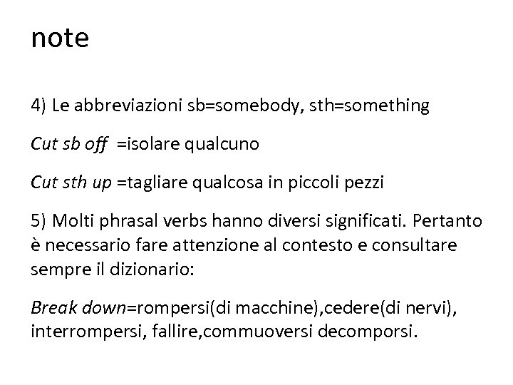 note 4) Le abbreviazioni sb=somebody, sth=something Cut sb off =isolare qualcuno Cut sth up