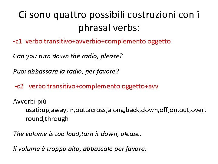 Ci sono quattro possibili costruzioni con i phrasal verbs: -c 1 verbo transitivo+avverbio+complemento oggetto