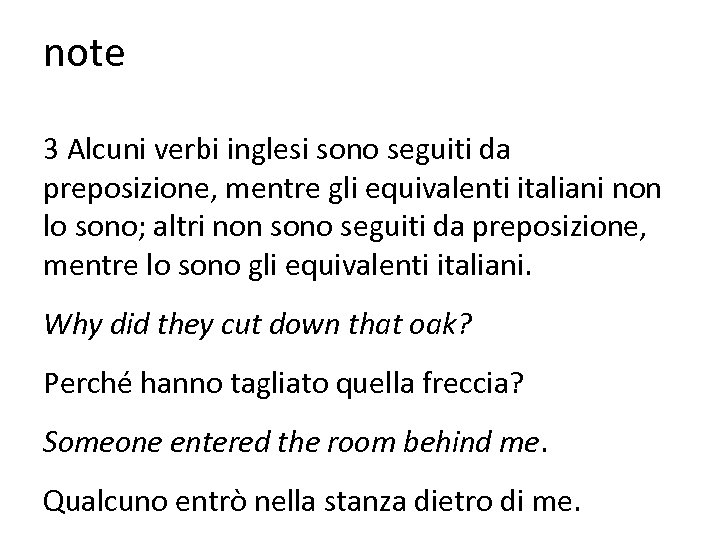 note 3 Alcuni verbi inglesi sono seguiti da preposizione, mentre gli equivalenti italiani non