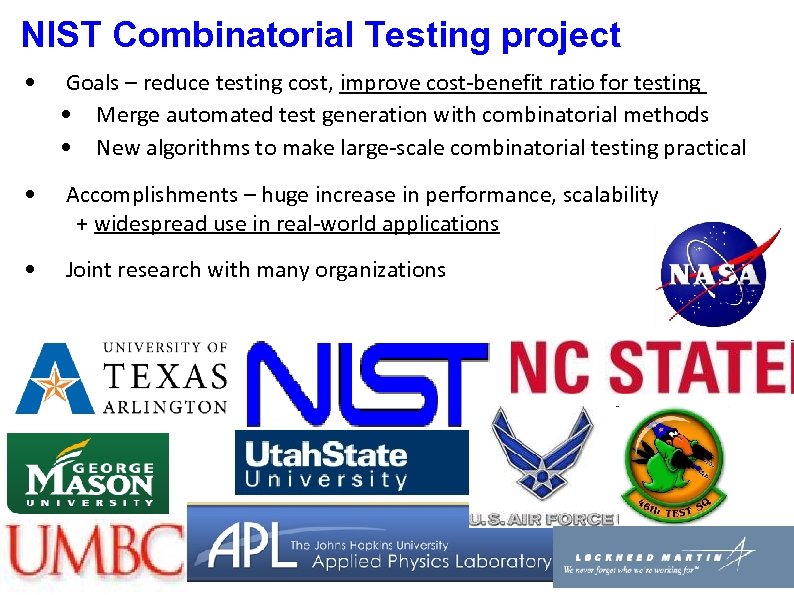 NIST Combinatorial Testing project • Goals – reduce testing cost, improve cost-benefit ratio for