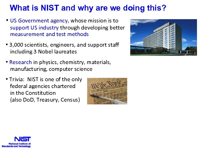 What is NIST and why are we doing this? • US Government agency, whose