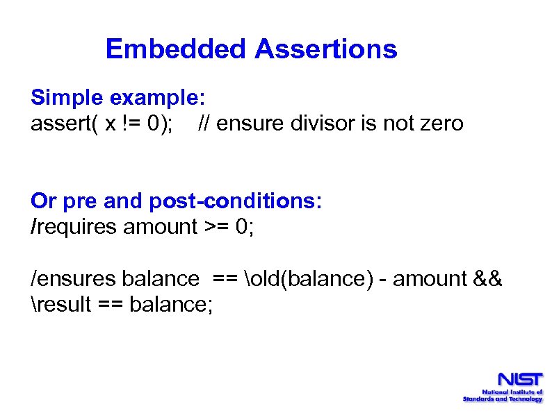 Embedded Assertions Simple example: assert( x != 0); // ensure divisor is not zero