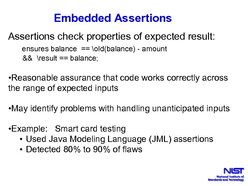 Embedded Assertions check properties of expected result: ensures balance == old(balance) - amount &&