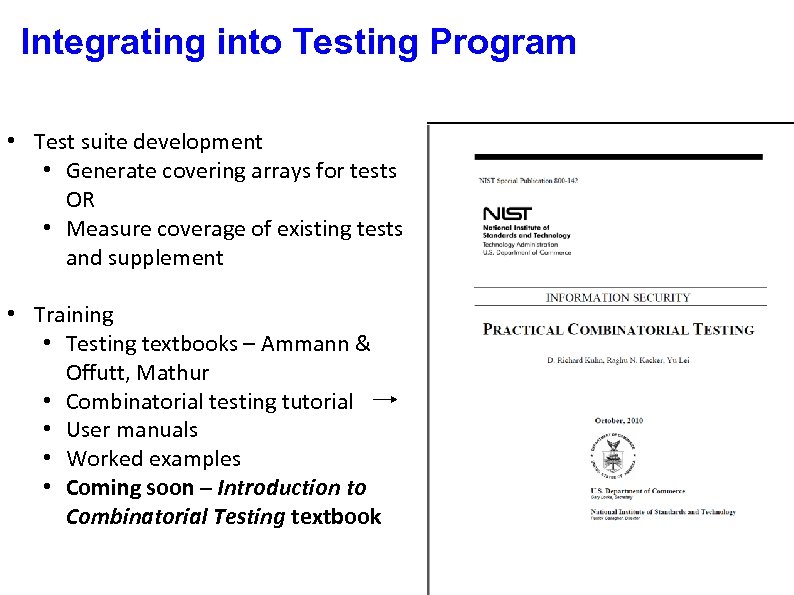 Integrating into Testing Program • Test suite development • Generate covering arrays for tests