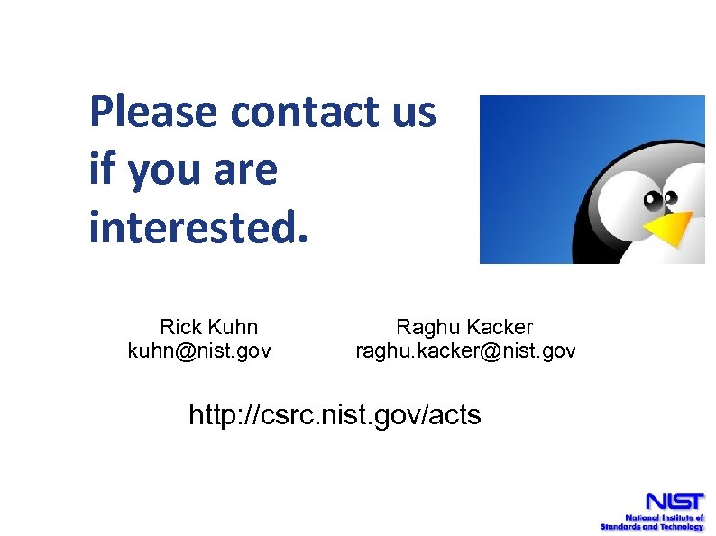 Please contact us if you are interested. Rick Kuhn Raghu Kacker kuhn@nist. gov raghu.