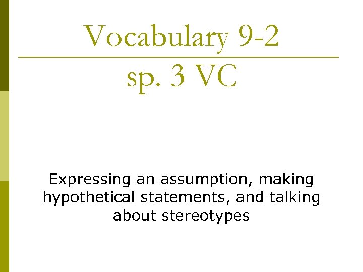 Vocabulary 9 -2 sp. 3 VC Expressing an assumption, making hypothetical statements, and talking