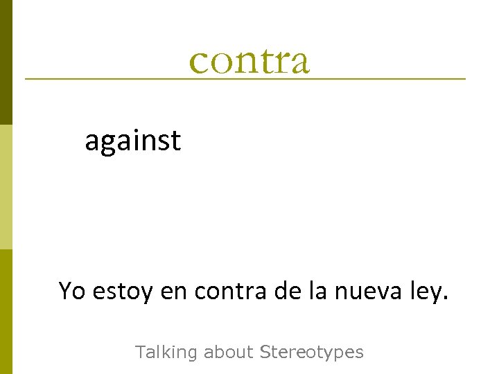 contra against Yo estoy en contra de la nueva ley. Talking about Stereotypes 