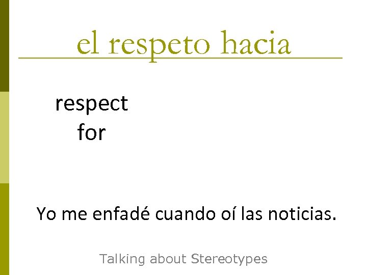 el respeto hacia respect for Yo me enfadé cuando oí las noticias. Talking about