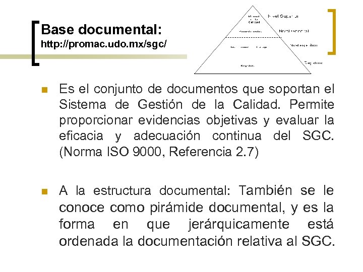 Base documental: http: //promac. udo. mx/sgc/ n Es el conjunto de documentos que soportan