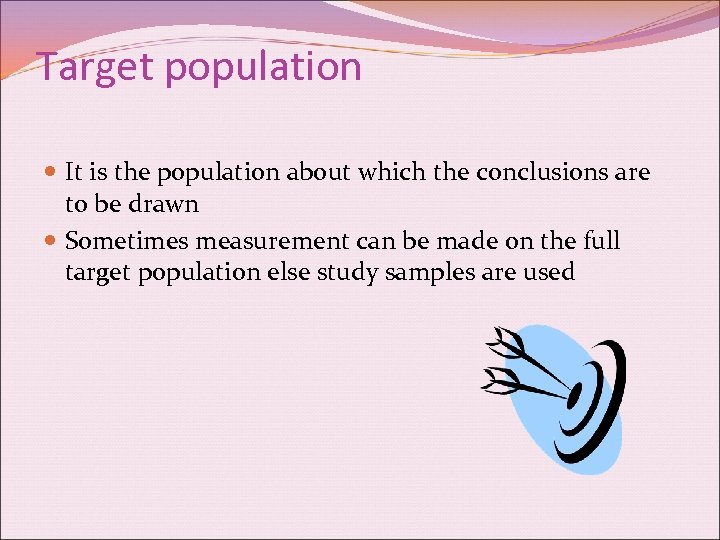 Target population It is the population about which the conclusions are to be drawn