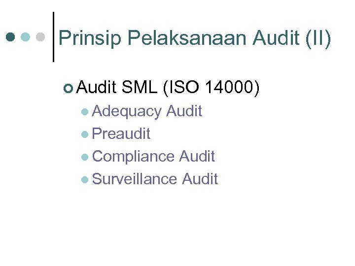 Prinsip Pelaksanaan Audit (II) ¢ Audit SML (ISO 14000) l Adequacy Audit l Preaudit