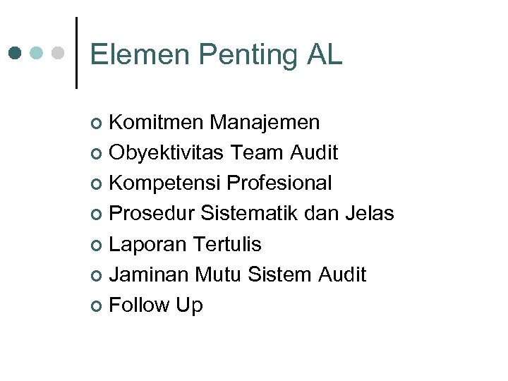 Elemen Penting AL Komitmen Manajemen ¢ Obyektivitas Team Audit ¢ Kompetensi Profesional ¢ Prosedur