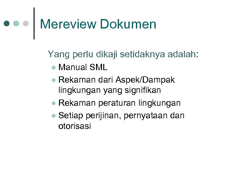 Mereview Dokumen Yang perlu dikaji setidaknya adalah: Manual SML l Rekaman dari Aspek/Dampak lingkungan