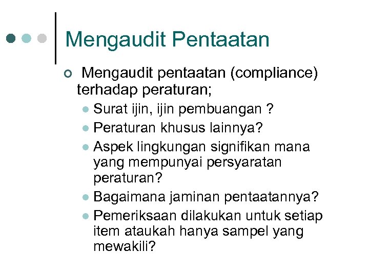 Mengaudit Pentaatan ¢ Mengaudit pentaatan (compliance) terhadap peraturan; Surat ijin, ijin pembuangan ? l