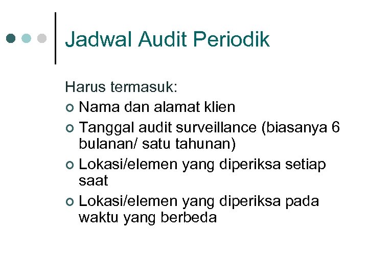 Jadwal Audit Periodik Harus termasuk: ¢ Nama dan alamat klien ¢ Tanggal audit surveillance