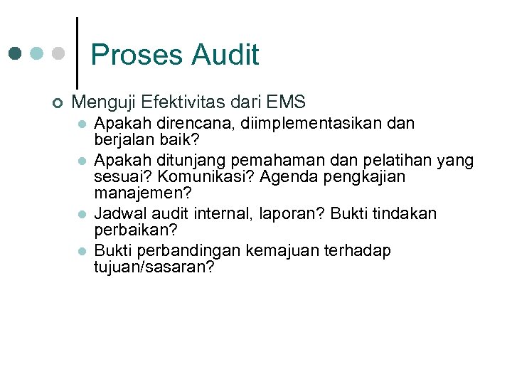 Proses Audit ¢ Menguji Efektivitas dari EMS l l Apakah direncana, diimplementasikan dan berjalan