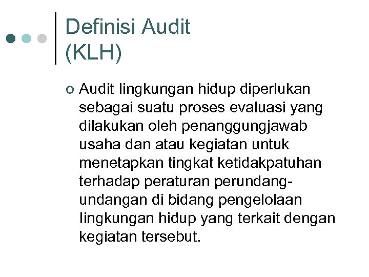 Definisi Audit (KLH) ¢ Audit Iingkungan hidup diperlukan sebagai suatu proses evaluasi yang dilakukan