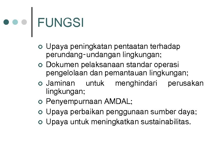 FUNGSI ¢ ¢ ¢ Upaya peningkatan pentaatan terhadap perundang‑undangan lingkungan; Dokumen pelaksanaan standar operasi