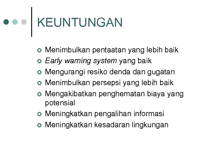 KEUNTUNGAN ¢ ¢ ¢ ¢ Menimbulkan pentaatan yang lebih baik Early warning system yang