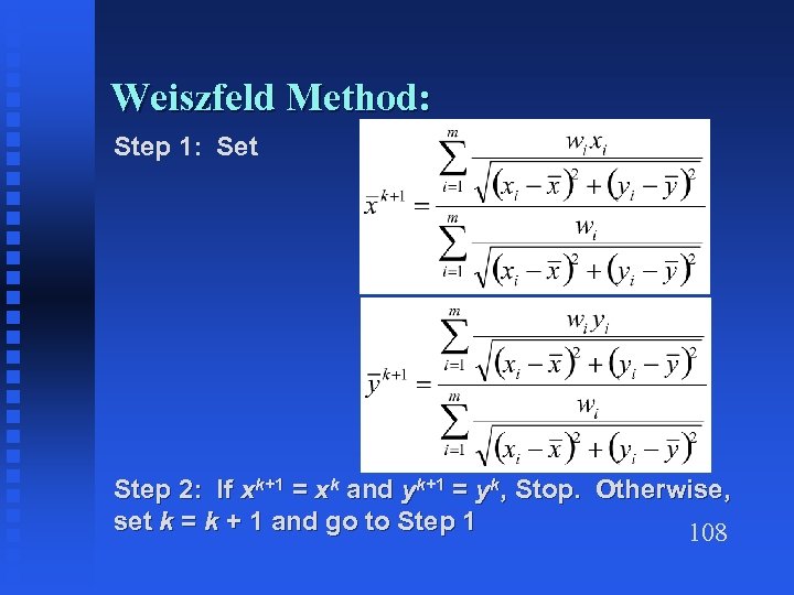 Weiszfeld Method: Step 1: Set Step 2: If xk+1 = xk and yk+1 =