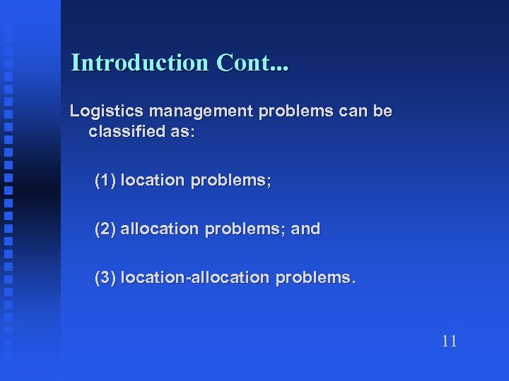 Introduction Cont. . . Logistics management problems can be classified as: (1) location problems;