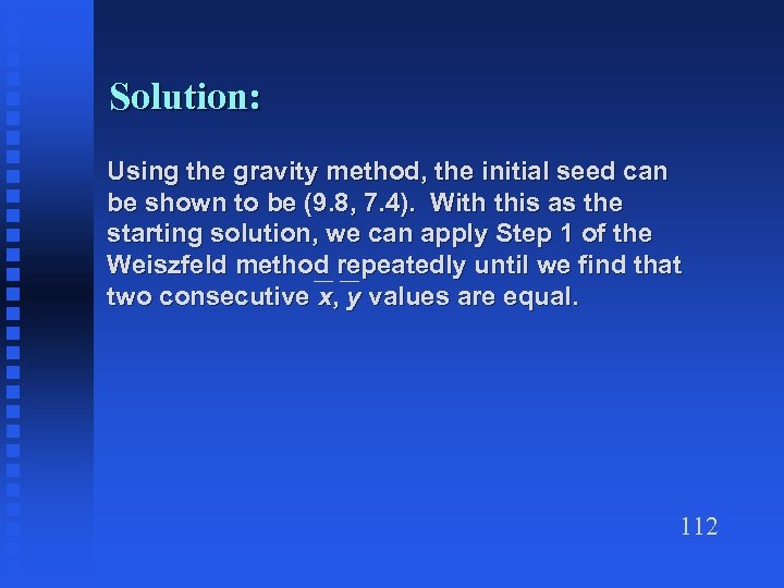 Solution: Using the gravity method, the initial seed can be shown to be (9.