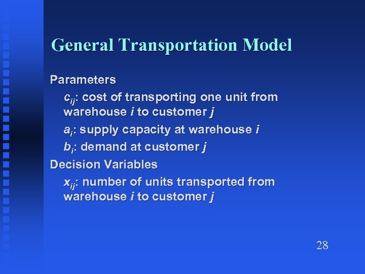 General Transportation Model Parameters cij: cost of transporting one unit from warehouse i to