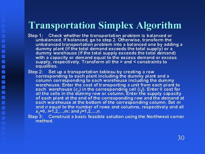 Transportation Simplex Algorithm Step 1: Check whether the transportation problem is balanced or unbalanced.
