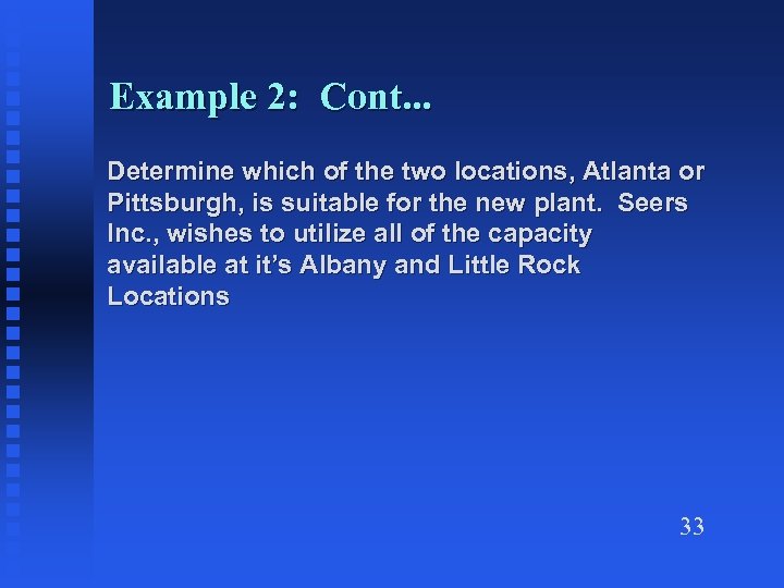 Example 2: Cont. . . Determine which of the two locations, Atlanta or Pittsburgh,