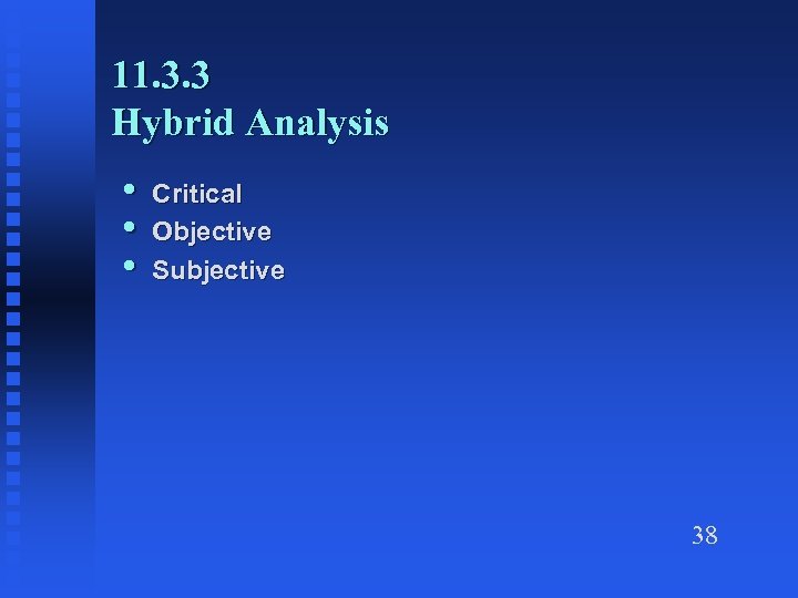 11. 3. 3 Hybrid Analysis • • • Critical Objective Subjective 38 