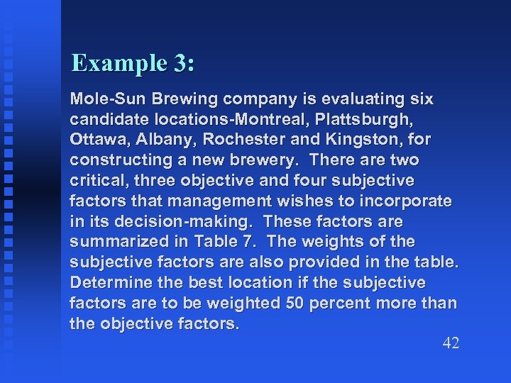 Example 3: Mole-Sun Brewing company is evaluating six candidate locations-Montreal, Plattsburgh, Ottawa, Albany, Rochester
