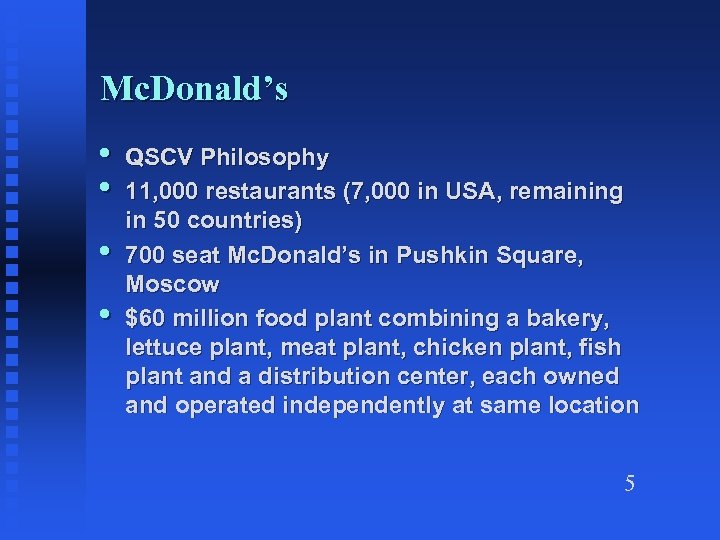 Mc. Donald’s • • QSCV Philosophy 11, 000 restaurants (7, 000 in USA, remaining