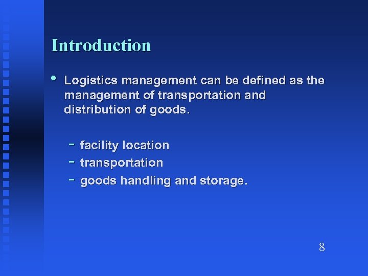 Introduction • Logistics management can be defined as the management of transportation and distribution