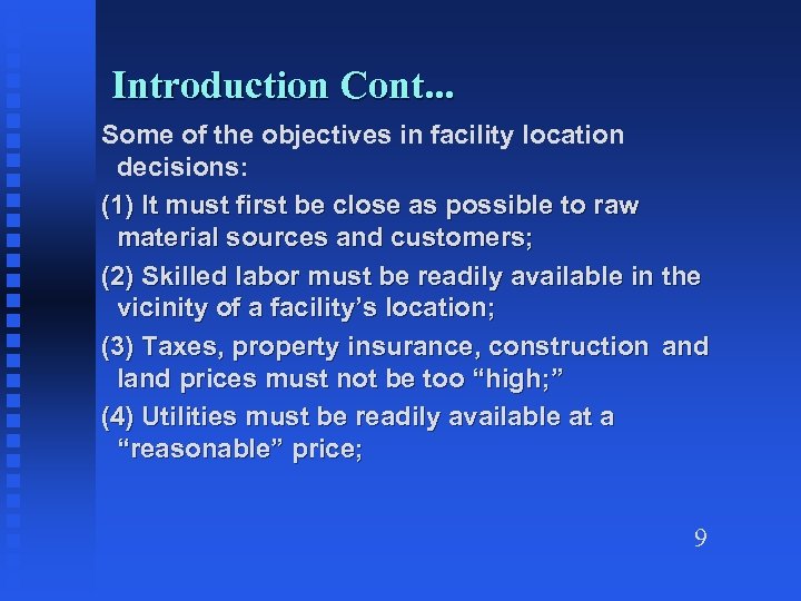 Introduction Cont. . . Some of the objectives in facility location decisions: (1) It