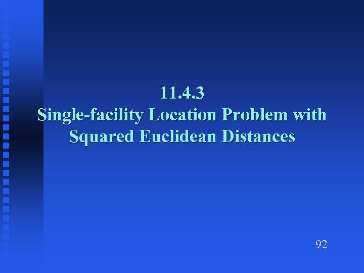 11. 4. 3 Single-facility Location Problem with Squared Euclidean Distances 92 
