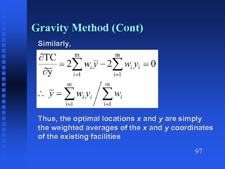 Gravity Method (Cont) Similarly, Thus, the optimal locations x and y are simply the