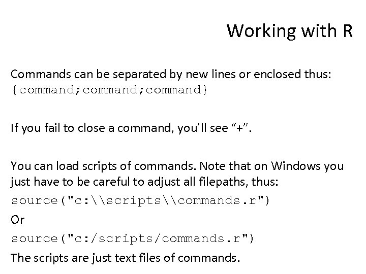 Working with R Commands can be separated by new lines or enclosed thus: {command;